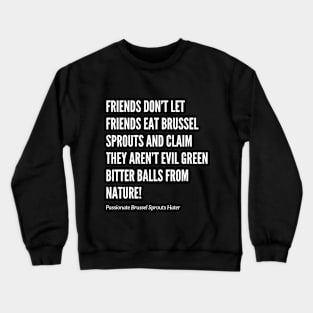 Friends Don’t Let Friends Eat Brussel Sprouts Crewneck Sweatshirt